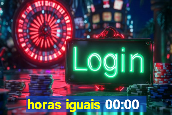 horas iguais 00:00